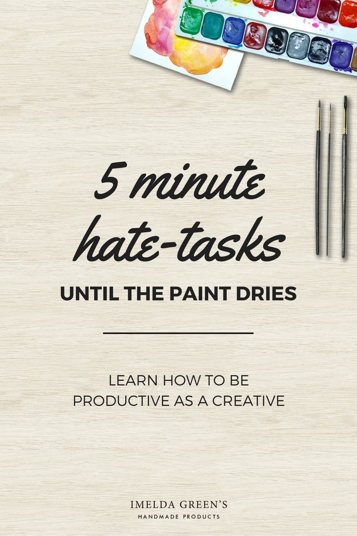 5 minute hate-tasks until the paint dries