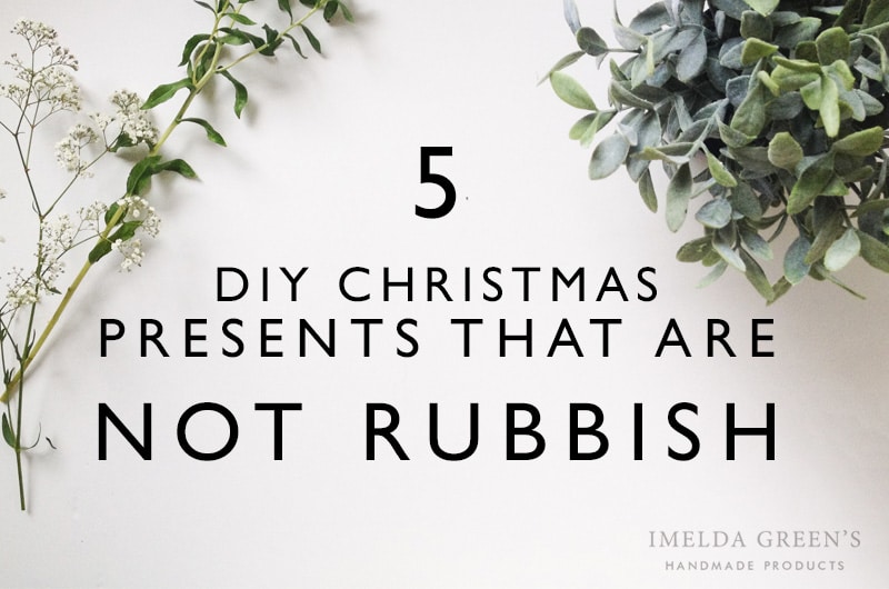 DIY Christmas present ideas thar are not rubbish